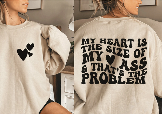 My Heart Is The Size Of My Ass Crewneck